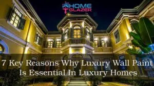 7 Key Reasons Why Luxury Paints is Essential in Luxury Homes